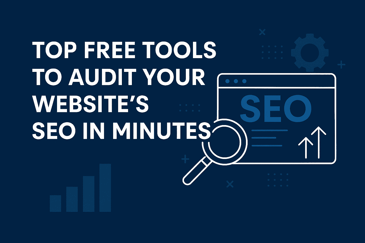 Top Free Tools to Audit Your Website’s SEO in Minutes
