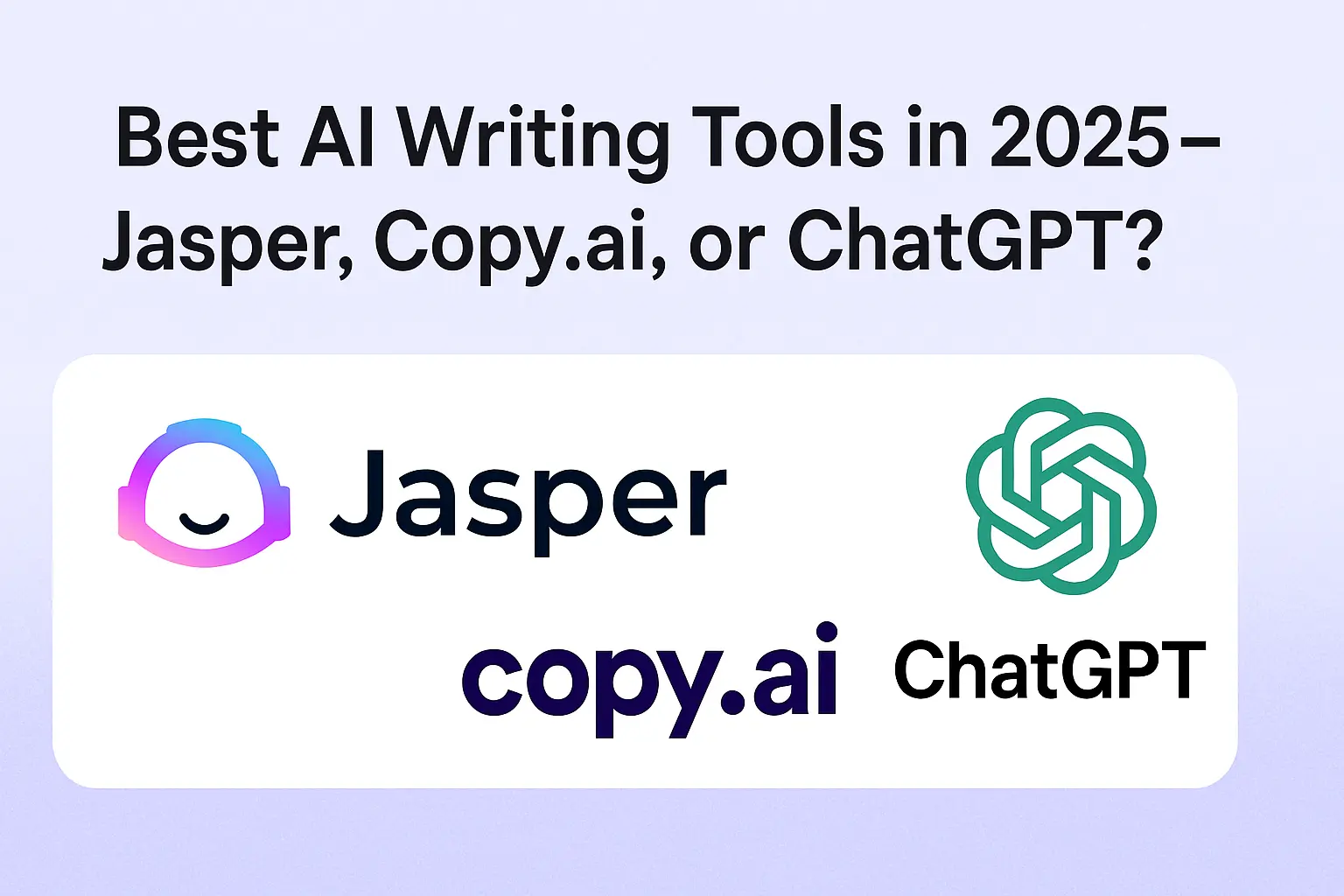 Best AI Writing Tools – Jasper, Copy.ai, or ChatGPT?