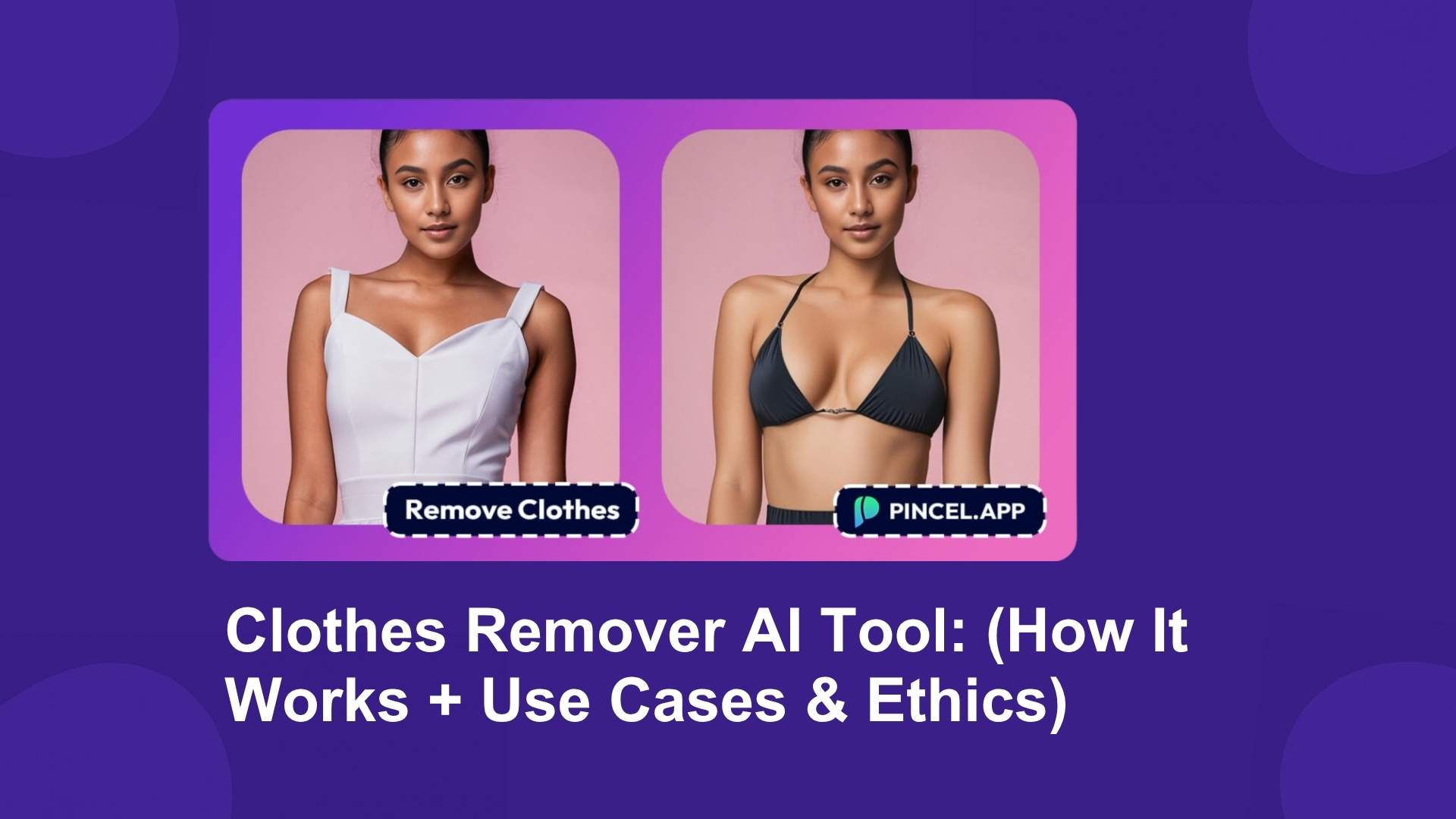 Clothes Remover AI Tool: Everything You Need to Know in 2025 (How It Works + Use Cases & Ethics)