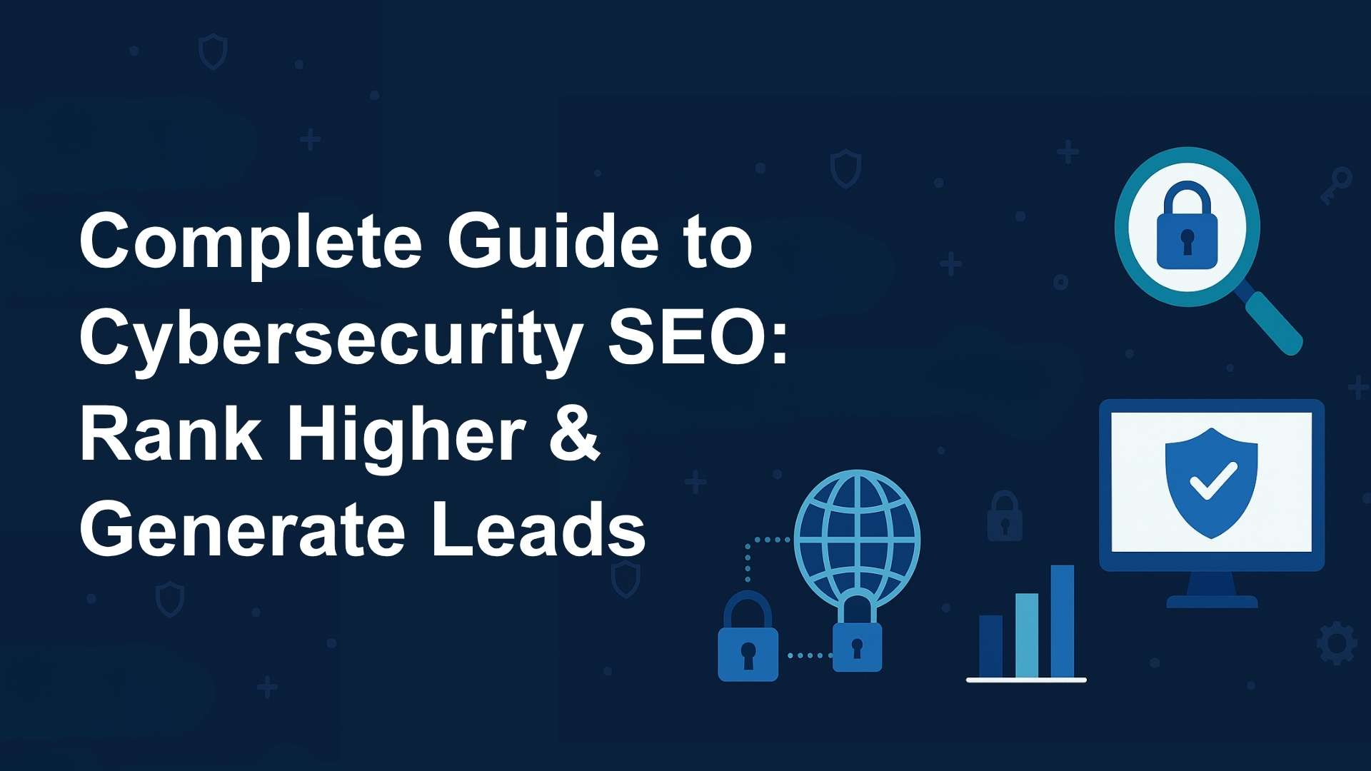 Complete Guide to Cybersecurity SEO in 2025: Rank Higher & Generate Leads